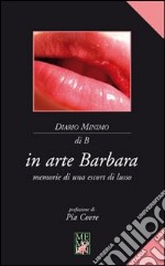 In arte Barbara. Memorie di una escort di lusso