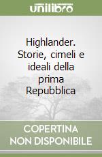 Highlander. Storie, cimeli e ideali della prima Repubblica