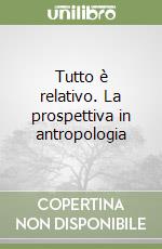 Tutto è relativo. La prospettiva in antropologia libro