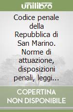 Codice penale della Repubblica di San Marino. Norme di attuazione, disposizioni penali, leggi complementari libro