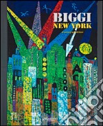 Biggi New York. A Survery Exhibition. Ediz. illustrata libro