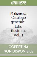 Malipiero. Catalogo generale. Ediz. illustrata. Vol. 1 libro