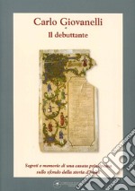 Il debuttante. Segreti e memorie di una casata principesca sullo sfondo della storia d'Italia libro