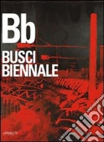 Busci biennale. Ediz. illustrata libro