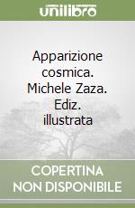 Apparizione cosmica. Michele Zaza. Ediz. illustrata libro