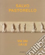 Salvo Pastorello. Via vai. Ediz. italiana e inglese