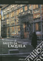 Saluti da L'Aquila. Ediz. italiana e inglese libro