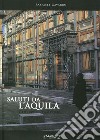 Saluti da L'Aquila. Ediz. italiana e inglese libro