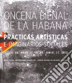 Oncena Bienal De la Habana. Praticas Artisticas e Imaginarios Sociales del 11 De Mayo al 11 De Junio De 2012. Ediz. inglese e spagnola