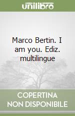 Marco Bertin. I am you. Ediz. multilingue