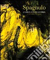 Spagnulo. La scultura oltre la forma. Ediz. illustrata libro