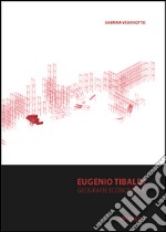 Eugenio Tibaldi. Geografie economiche. Ediz. italiana e inglese libro