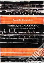 Forma, segno, spazio. Scritti e dichiarazioni sull'arte libro