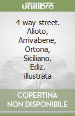 4 way street. Alioto, Arrivabene, Ortona, Siciliano. Ediz. illustrata libro