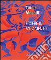 Titina Maselli. Essere in movimento. Ediz. multilingue libro