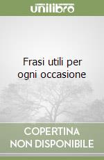 Frasi utili per ogni occasione libro