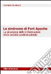 La sindrome di Fort Apache. La sicurezza delle informazioni nella società post industriale libro