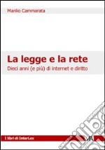 La legge e la rete. Dieci anni (e più) di internet e diritto libro