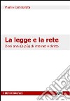 La legge e la rete. Dieci anni (e più) di internet e diritto libro