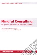 Mindful consulting. Un approccio consapevole alla consulenza aziendale