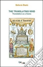 The translating mind (Translation as a game) libro