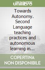 Towards Autonomy. Second Language teaching practices and autonomous learning in italian University language centres