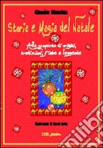 Storia e magia del Natale. Alla scoperta di origini, tradizioni, fiabe e leggende libro