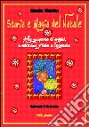 Storia e magia del Natale. Alla scoperta di origini, tradizioni, fiabe e leggende libro