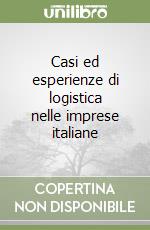 Casi ed esperienze di logistica nelle imprese italiane libro