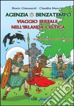 Agenzia Senzatempo. Viaggio irreale nell'Irlanda celtica libro