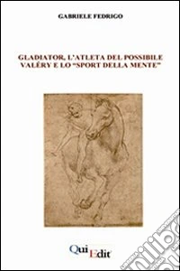 Gladiator, l'atleta del possibile. Valéry e lo «sport della mente» libro