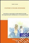 Culture e cure del benessere. Semantica e organizzazione della relazione sociale nelle rappresentazioni del benessere e nei processi di aiuto libro di Stanzani Sandro