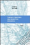 Turismo e territorio. Una prospettiva geografica libro di Martinelli Caterina