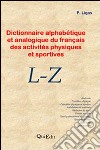 Dictionnire alphabétique et analogique du français des activités physiques et sportives. L-Z libro
