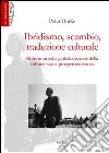 Ibridismo, scambio, traduzione culturale. Riflessioni sulla globalizzazione della cultura in una prospettiva storica libro