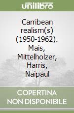 Carribean realism(s) (1950-1962). Mais, Mittelholzer, Harris, Naipaul