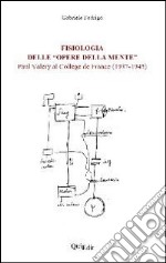 Fisiologia delle «opere della mente». Paul Valéry al collège de France(1937-1945) libro