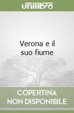 Verona e il suo fiume