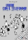 Vivere con il telefonino. Inchieste sociali su consumi e culture libro di Sanguanini Bruno