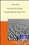 Racconti di cefalea. Approccio biografico alla malattia cronica libro di Lonardi Cristina