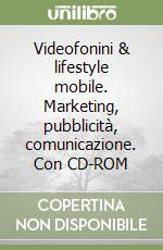 Videofonini & lifestyle mobile. Marketing, pubblicità, comunicazione. Con CD-ROM