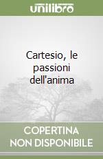 Cartesio, le passioni dell'anima libro