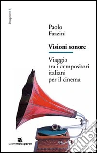 Visioni Sonore. Viaggio tra i compositori italiani per il cinema libro