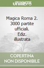 Magica Roma 2. 3000 partite ufficiali. Ediz. illustrata