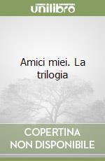 Amici miei. La trilogia libro