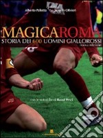 Magica Roma. Storia dei 600 uomini giallorossi