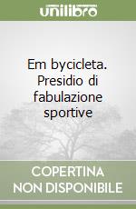 Em bycicleta. Presidio di fabulazione sportive libro