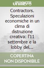 Contractors. Speculazioni economiche in un clima di distruzione creativa: l'11 settembre e la lobby del Pentagono libro