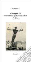 Alle origini del movimento sportivo cattolico in Italia libro