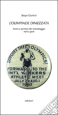 L'olimpiade dimezzata. Storia e politica del boicottaggio nello sport libro